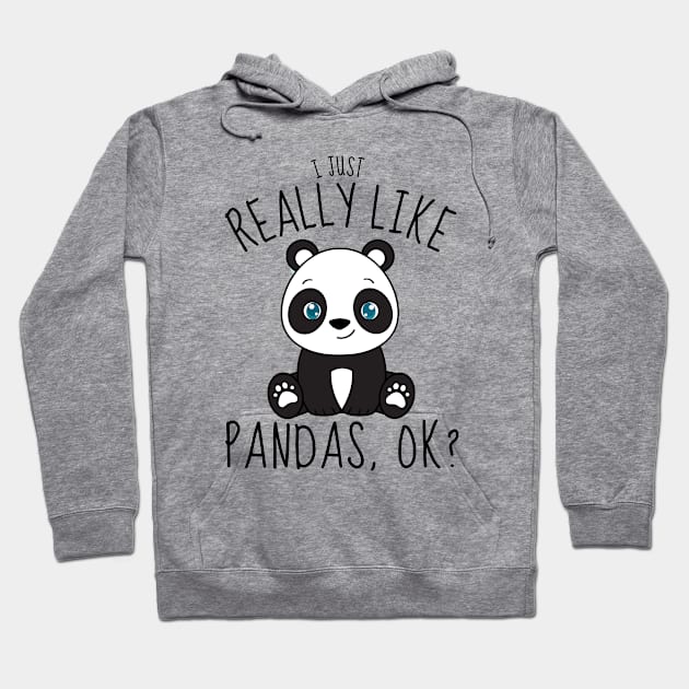 I Just Really Like Pandas Ok? Funny Hoodie by DesignArchitect